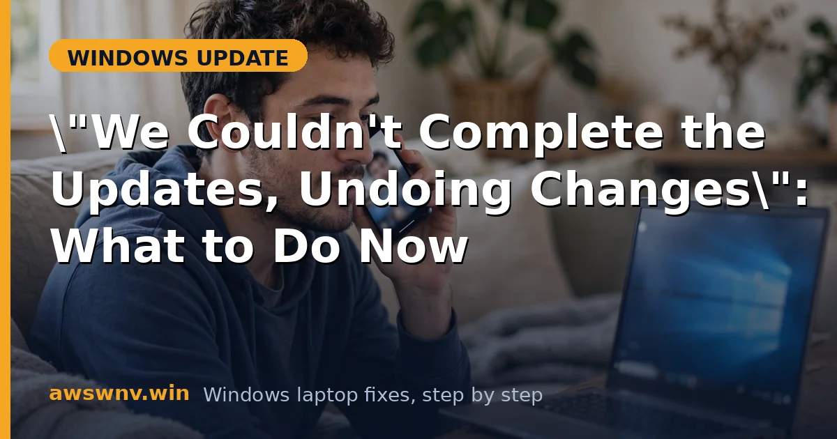 "We Couldn't Complete the Updates, Undoing Changes": What to Do Now
