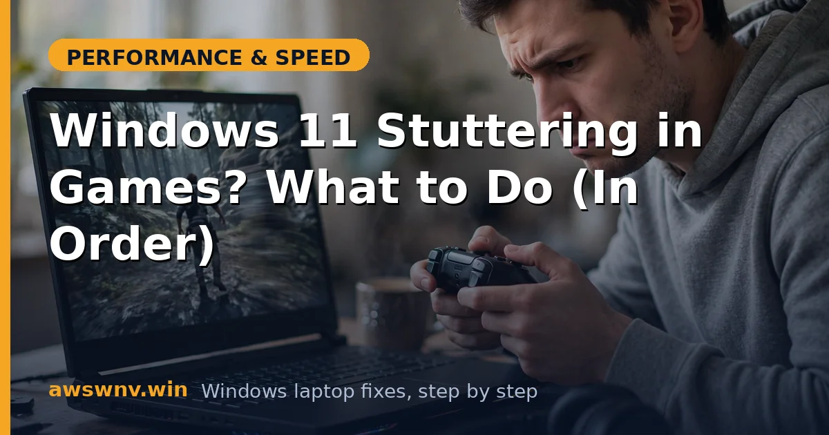 Windows 11 Stuttering in Games? What to Do (In Order)