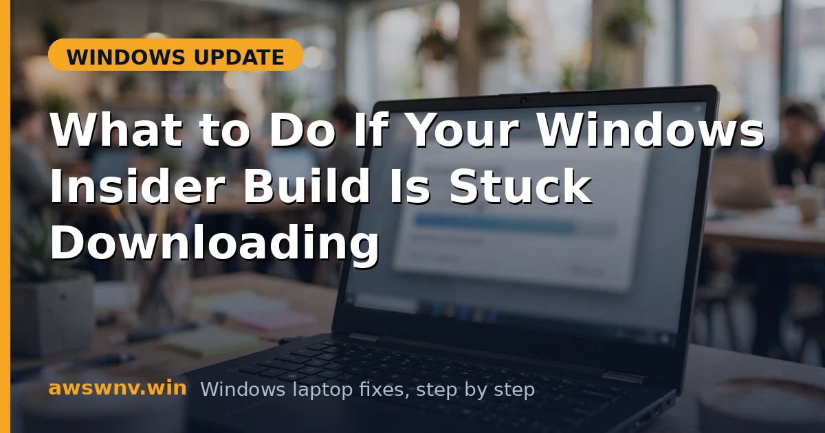What to Do If Your Windows Insider Build Is Stuck Downloading