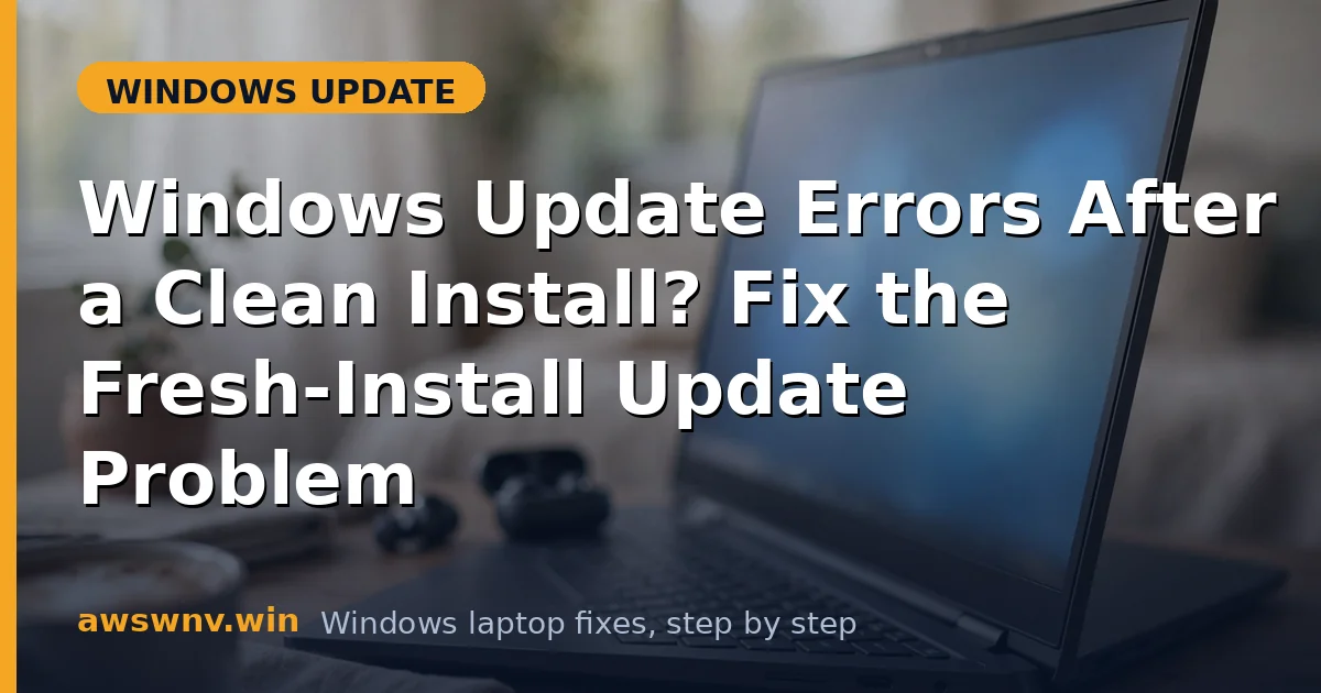 Windows Update Errors After a Clean Install? Fix the Fresh-Install Update Problem