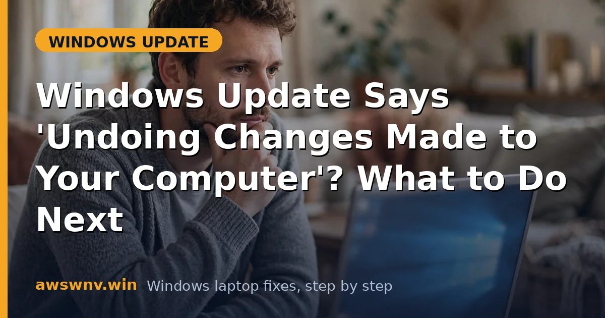 Windows Update Says 'Undoing Changes Made to Your Computer'? What to Do Next
