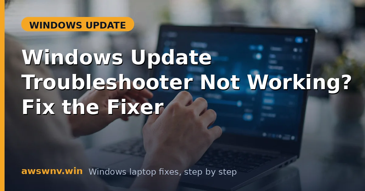 Windows Update Troubleshooter Not Working? Fix the Fixer
