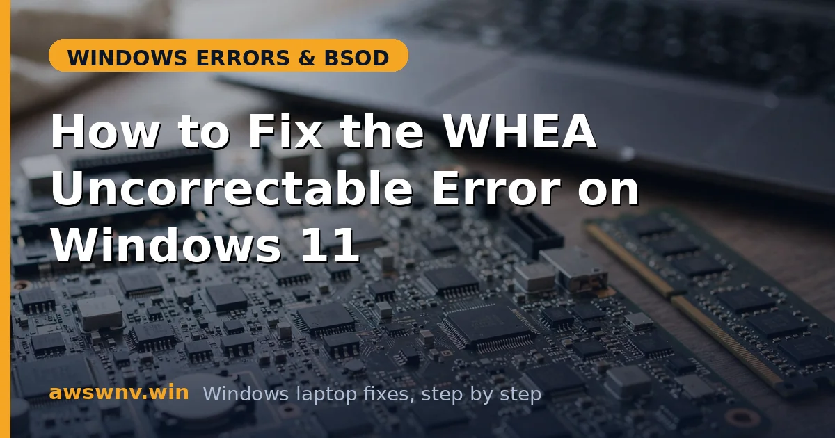 How to Fix the WHEA Uncorrectable Error on Windows 11
