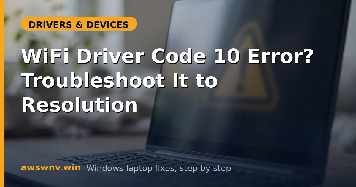 WiFi Driver Code 10 Error? Troubleshoot It to Resolution