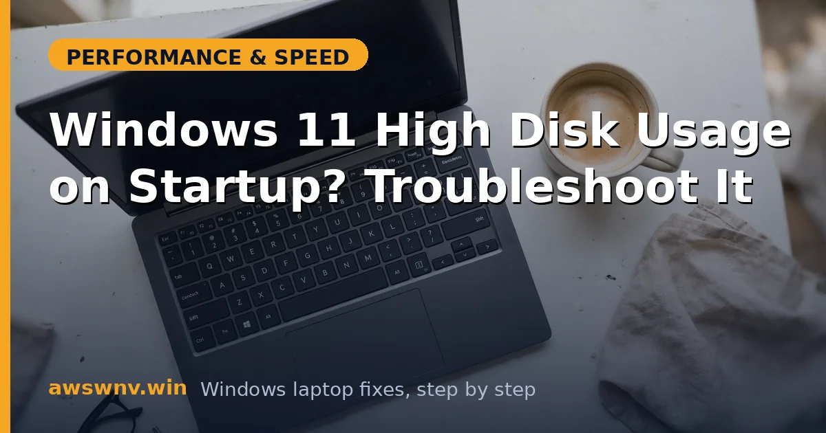 Windows 11 High Disk Usage on Startup? Troubleshoot It