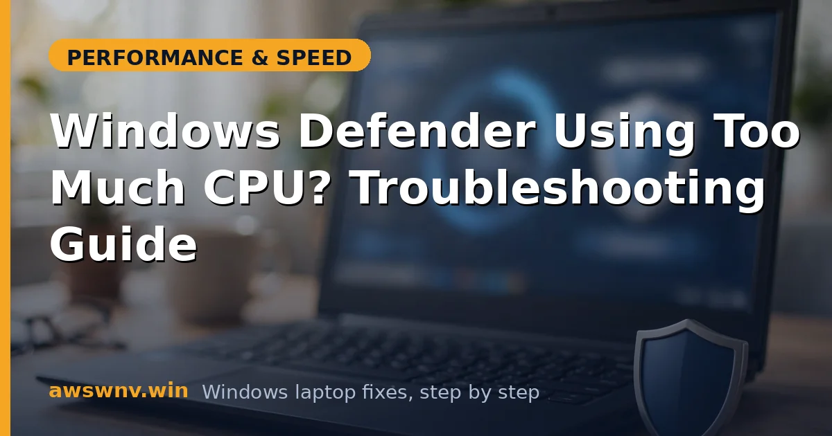 Windows Defender Using Too Much CPU? Troubleshooting Guide