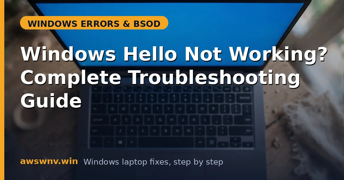 Windows Hello Not Working? Complete Troubleshooting Guide