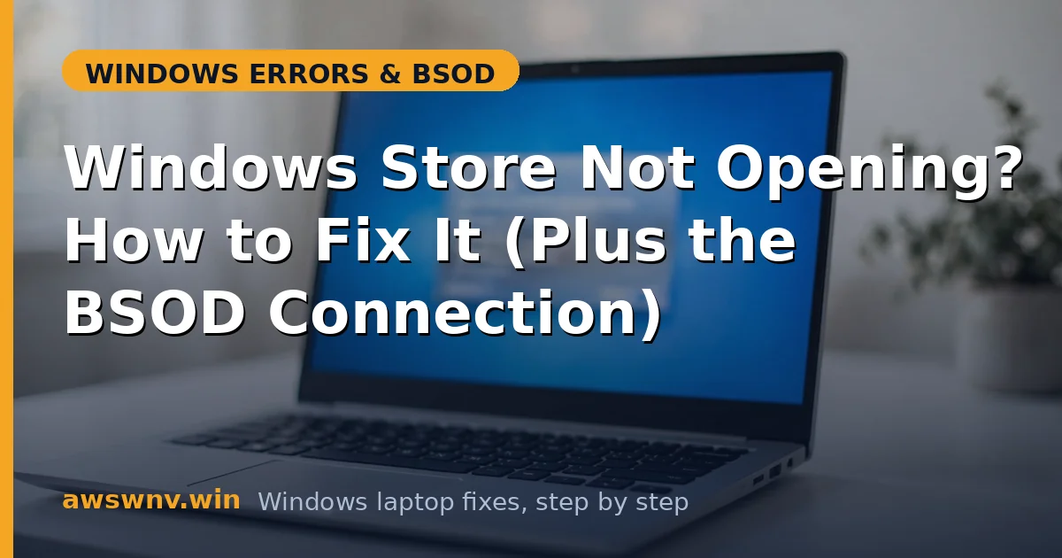 Windows Store Not Opening? How to Fix It (Plus the BSOD Connection)