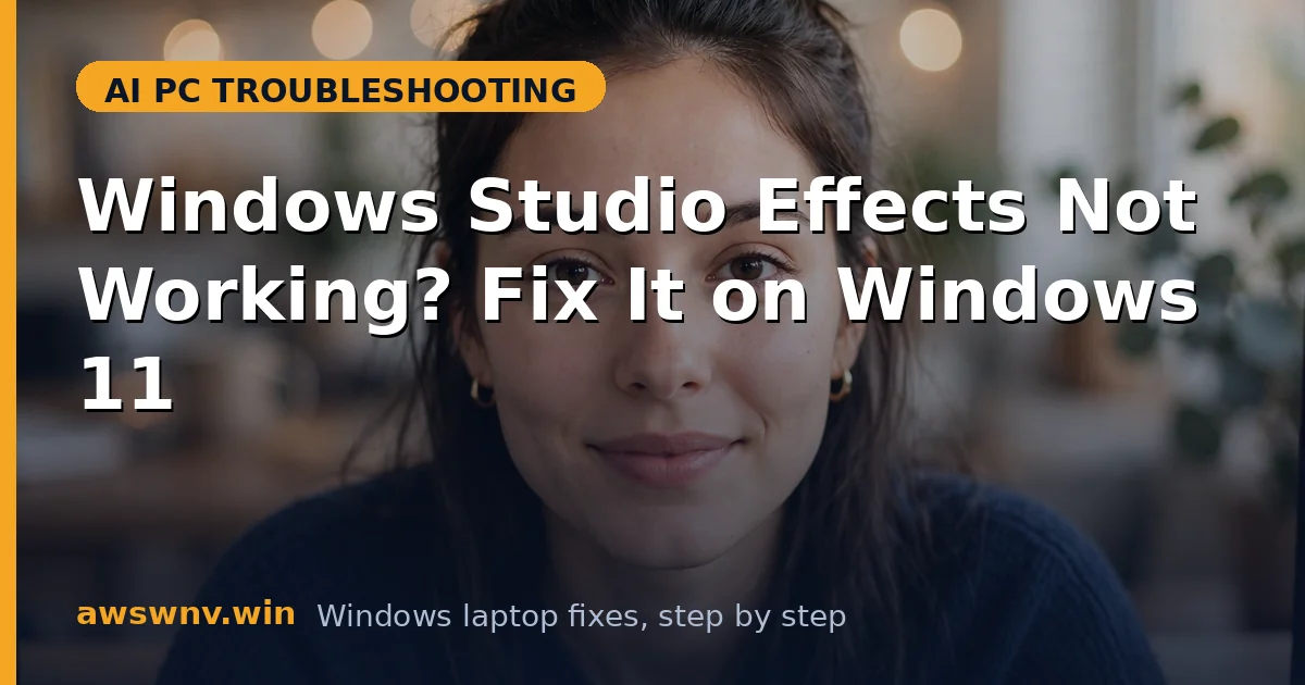 Windows Studio Effects Not Working? Fix It on Windows 11