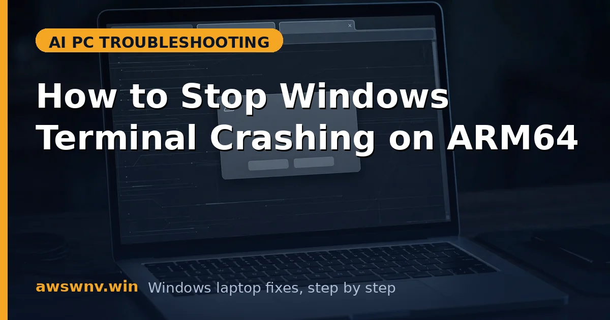 How to Stop Windows Terminal Crashing on ARM64