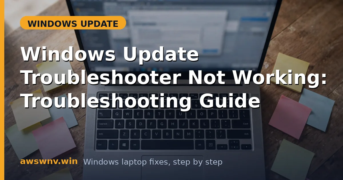 Windows Update Troubleshooter Not Working: Troubleshooting Guide
