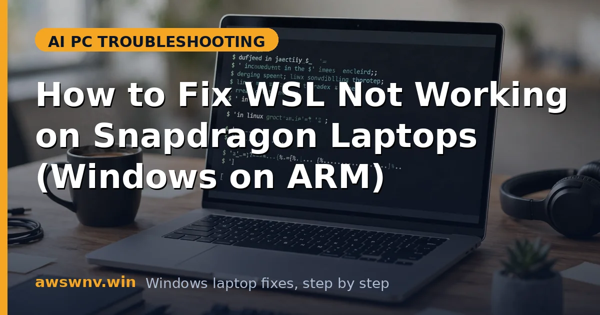How to Fix WSL Not Working on Snapdragon Laptops (Windows on ARM)