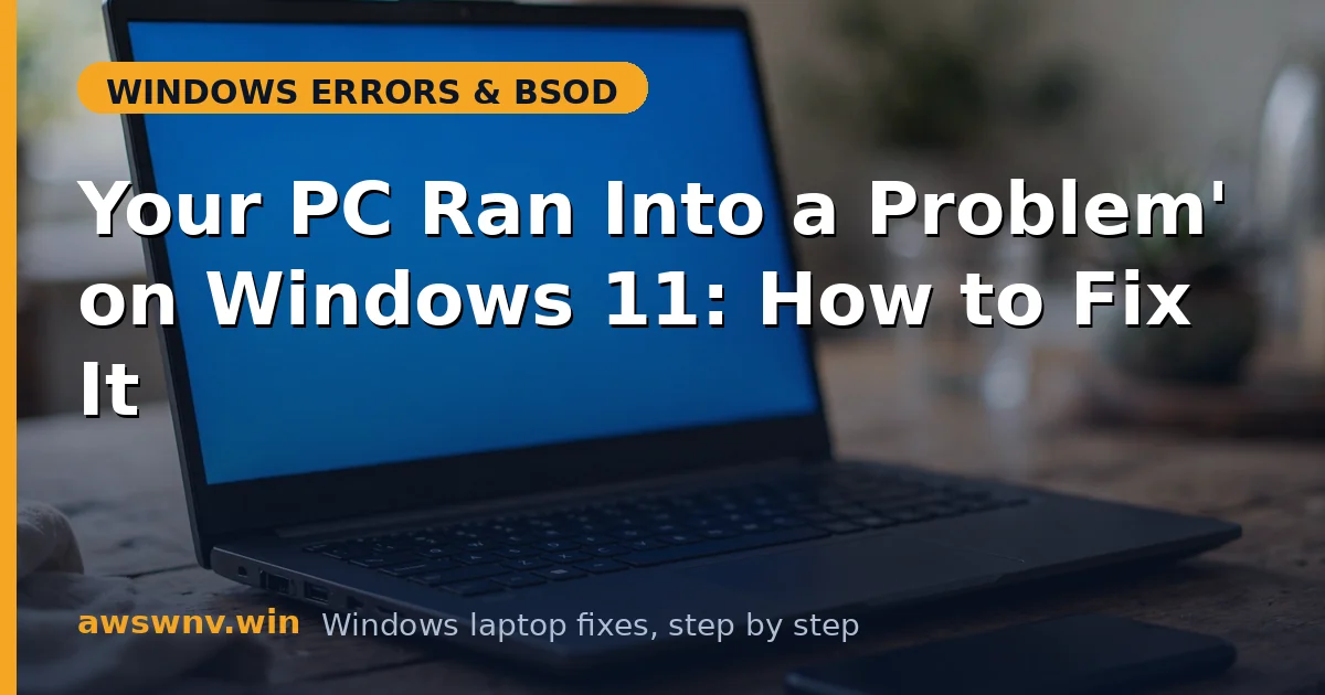 'Your PC Ran Into a Problem' on Windows 11: How to Fix It
